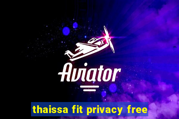 thaissa fit privacy free